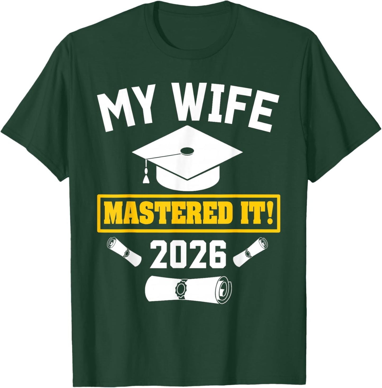 Masters Degree Graduation My Wife Mastered It Class of 2026 T-Shirt - T-Shirt | Forest