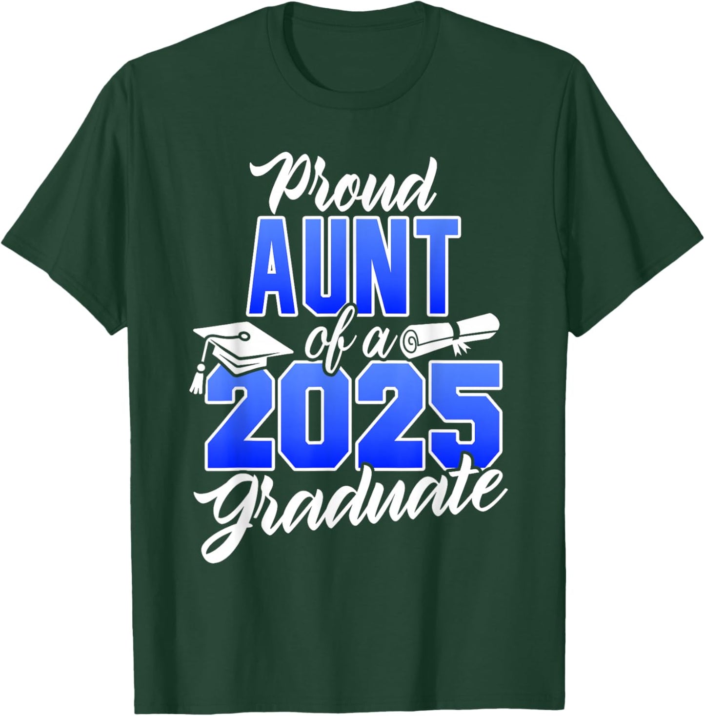Proud Aunt Of A 2025 Graduate Class of 2025 Graduation Dad T-Shirt - T-Shirt | Forest