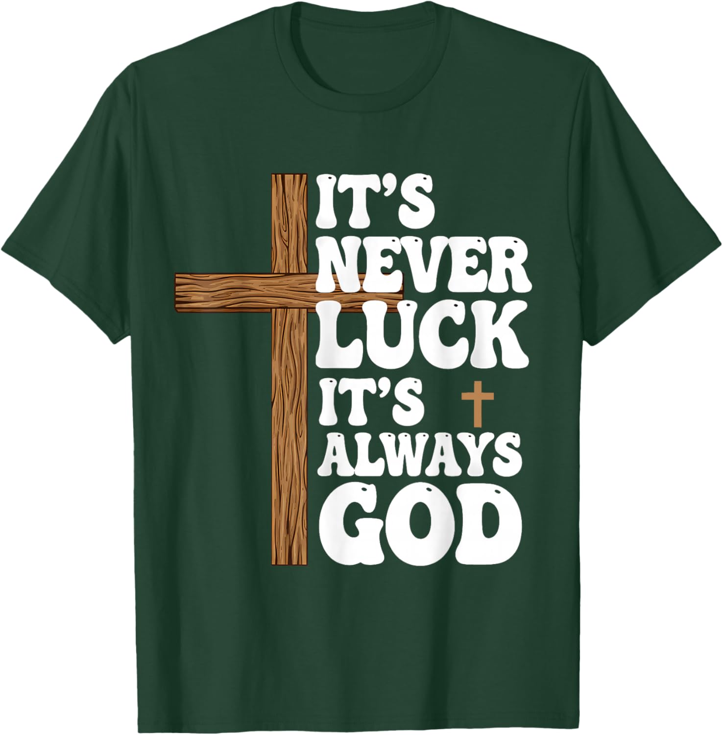It’s Never Luck It’s Always God Jesus Faith T-Shirt - T-Shirt | Forest