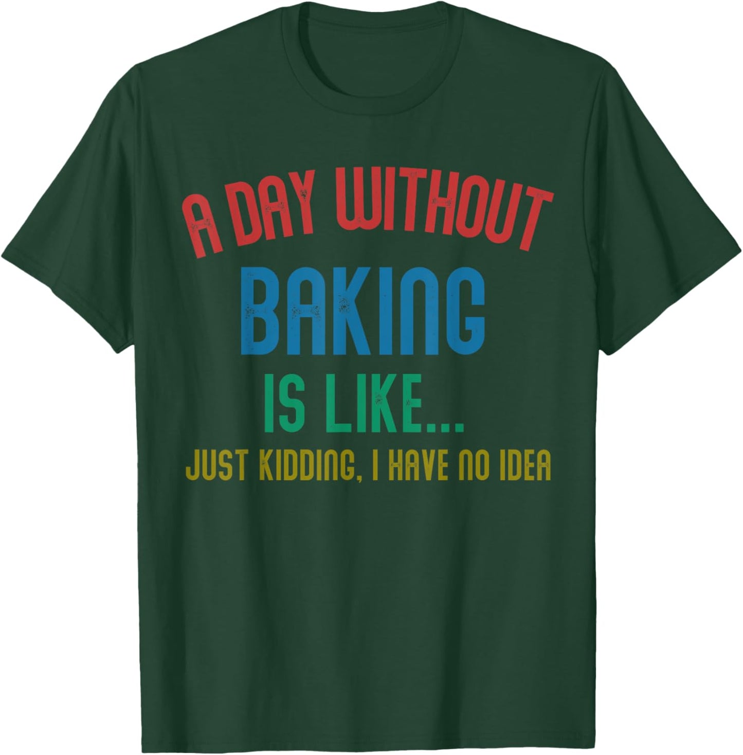A Day Without Baking Is Like Men Gifts Cool Baking T-Shirt - T-Shirt | Forest