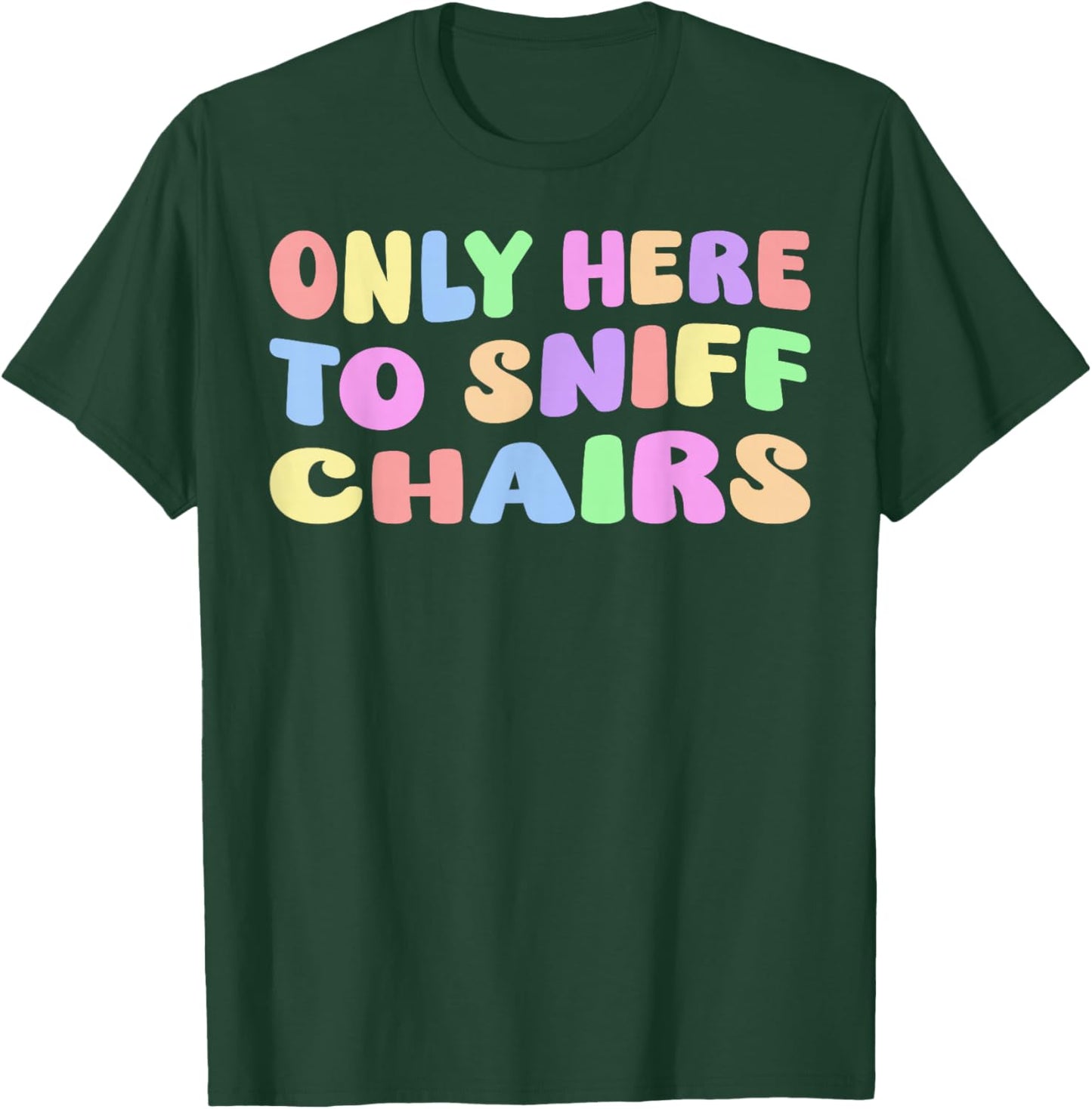 Only Here To Sniff Chairs – Humor für Erwachsene, lustiger Meme Gag Witz T-Shirt - T-Shirt | Forest