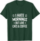 I Hate Mornings But Love Cats & Coffee T-Shirt - T-Shirt | Forest