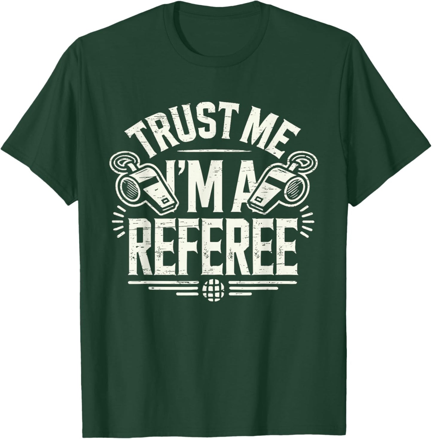Trust Me I'm A Referee Funny Referee T-Shirt - T-Shirt | Forest