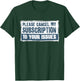 Please Cancel My Subscription To Your Issues Funny Quote T-Shirt - T-Shirt | Forest