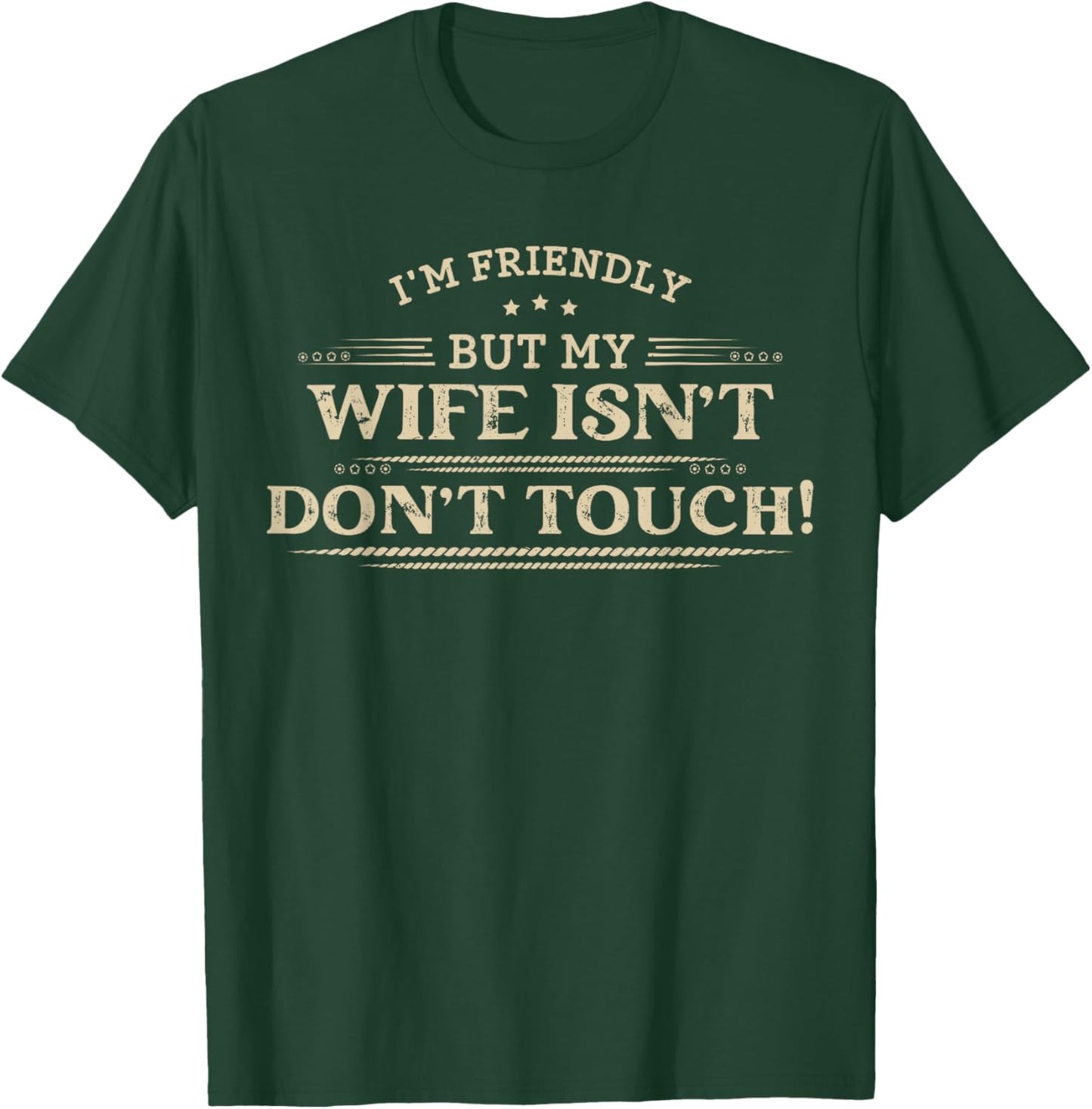 I'm Friendly But My Wife Isn't Don't Touch Funny Husbands T-Shirt - T-Shirt | Forest