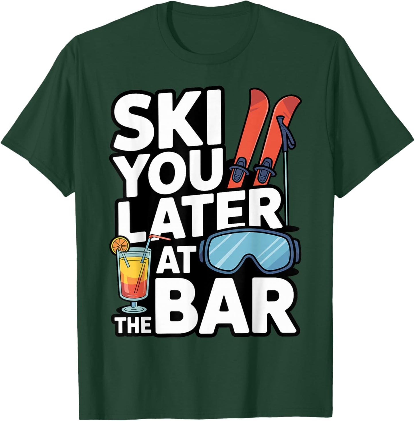 Ski You Later at The Bar Funny Apres Ski Drinking 2026 T-Shirt - T-Shirt | Forest