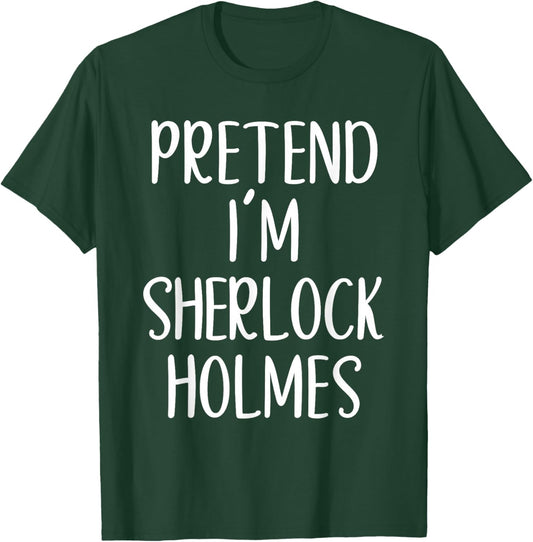 Pretend I'm Sherlock Holmes Costume Halloween Easy Adult Kid T-Shirt - T-Shirt | Forest