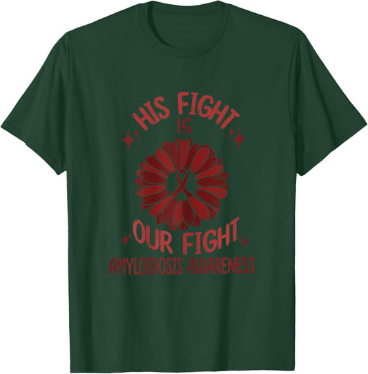 Amyloidosis Disease Awareness His Fight Is Our Fight Support T-Shirt - T-Shirt | Forest