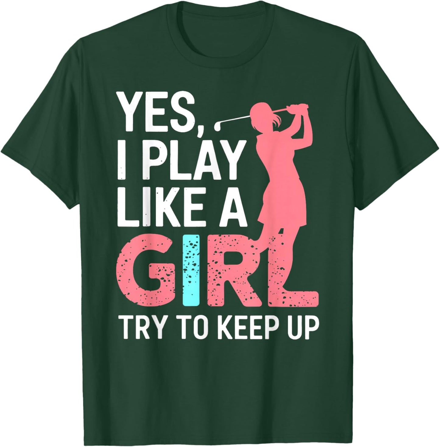 I Know I Play Like A Girl Try To Keep Up Golf Golfer Lover T-Shirt - T-Shirt | Forest