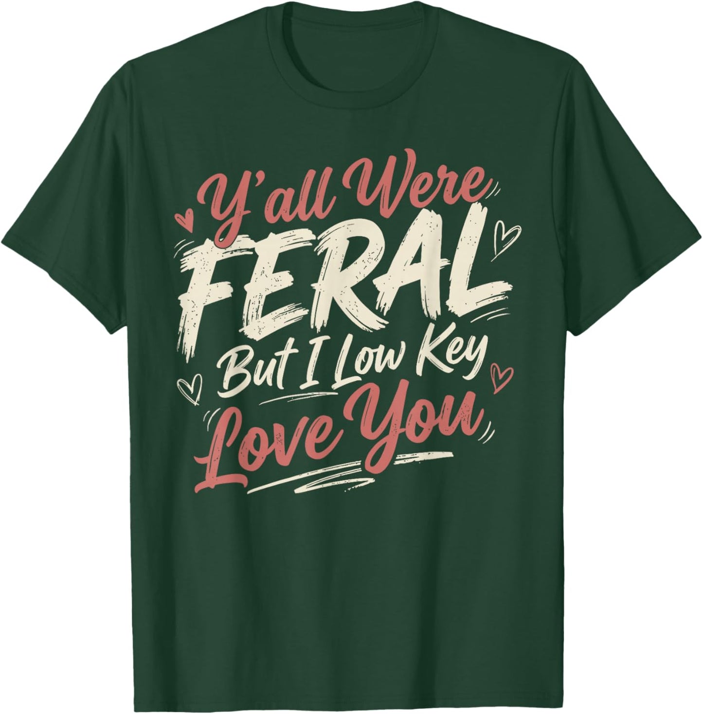 Funny Teacher Shirt Y'all were Feral But I Lowkey Love You T-Shirt - T-Shirt | Forest