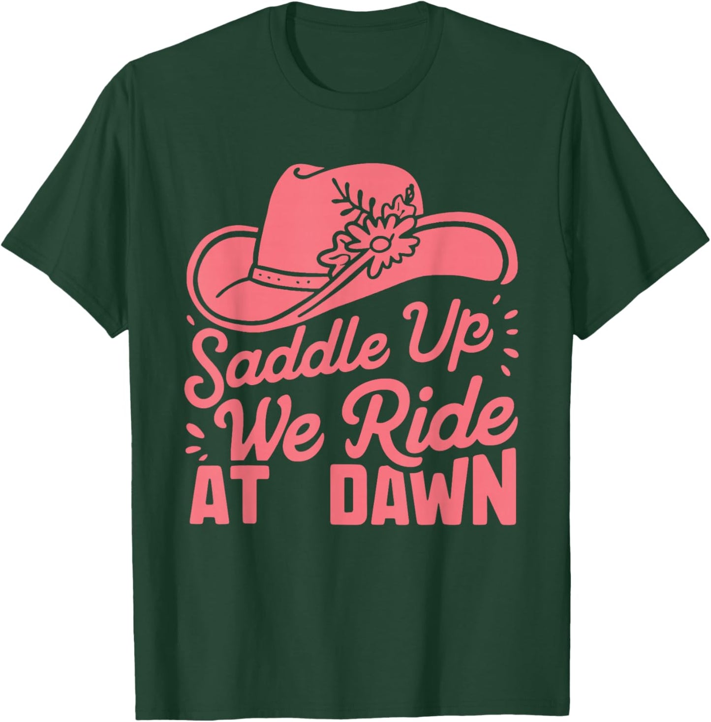 Saddle Up Ladies We Ride At Dawn T-Shirt - T-Shirt | Forest
