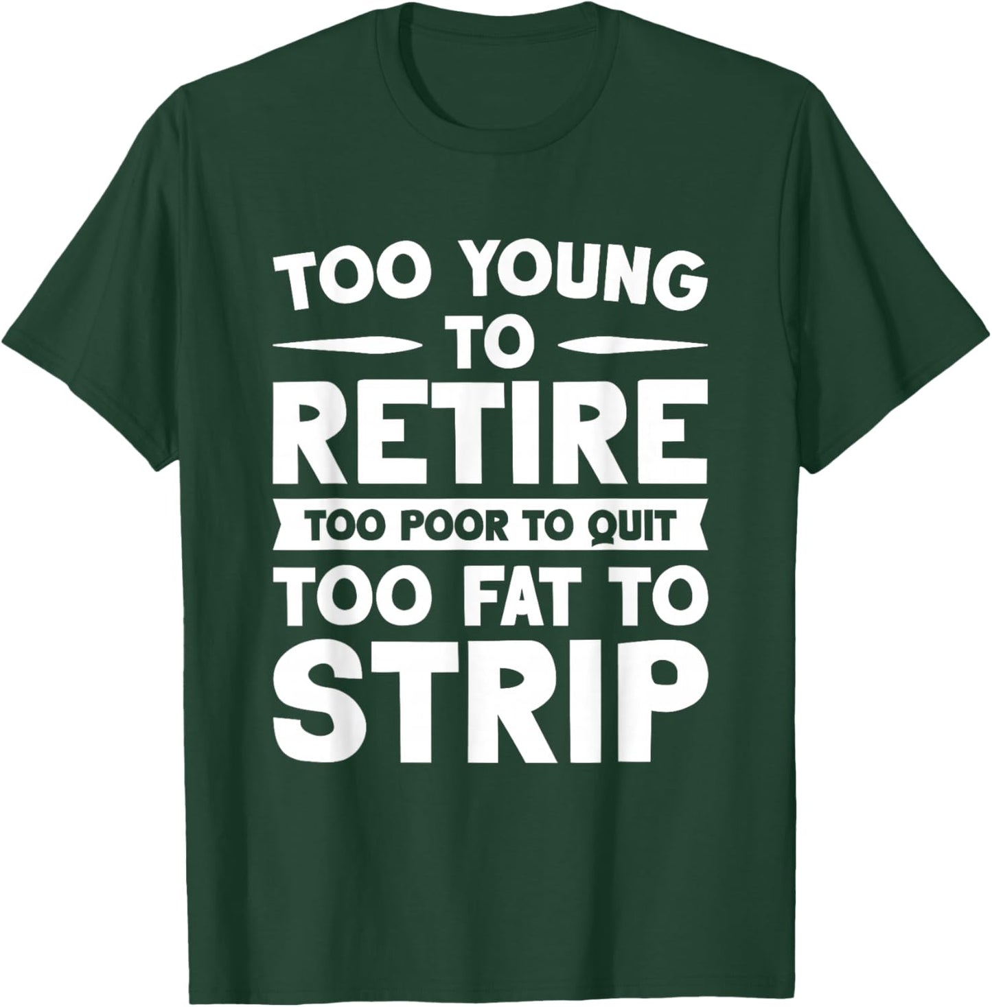 Overweight Low Income Retirement Worker Too Young To Retire Too Poor To Quit Too Fat To Strip -Adults Black Short Sleeve T-Shirt - T-Shirt | Forest