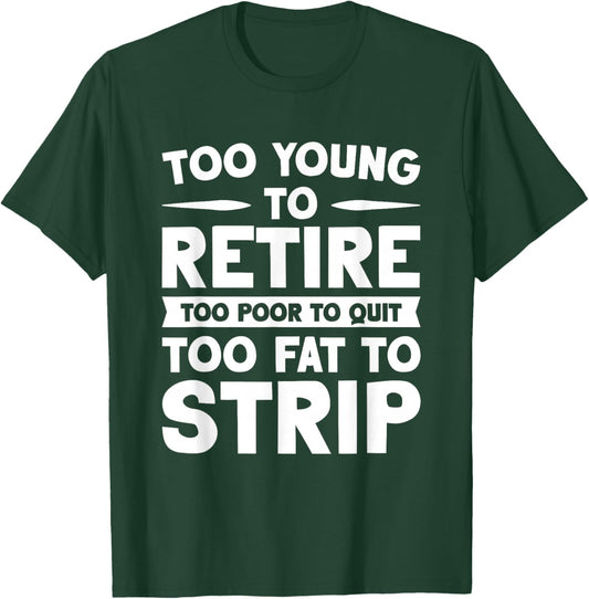 Overweight Low Income Retirement Worker Too Young To Retire Too Poor To Quit Too Fat To Strip -Adults Black Short Sleeve T-Shirt - T-Shirt | Forest