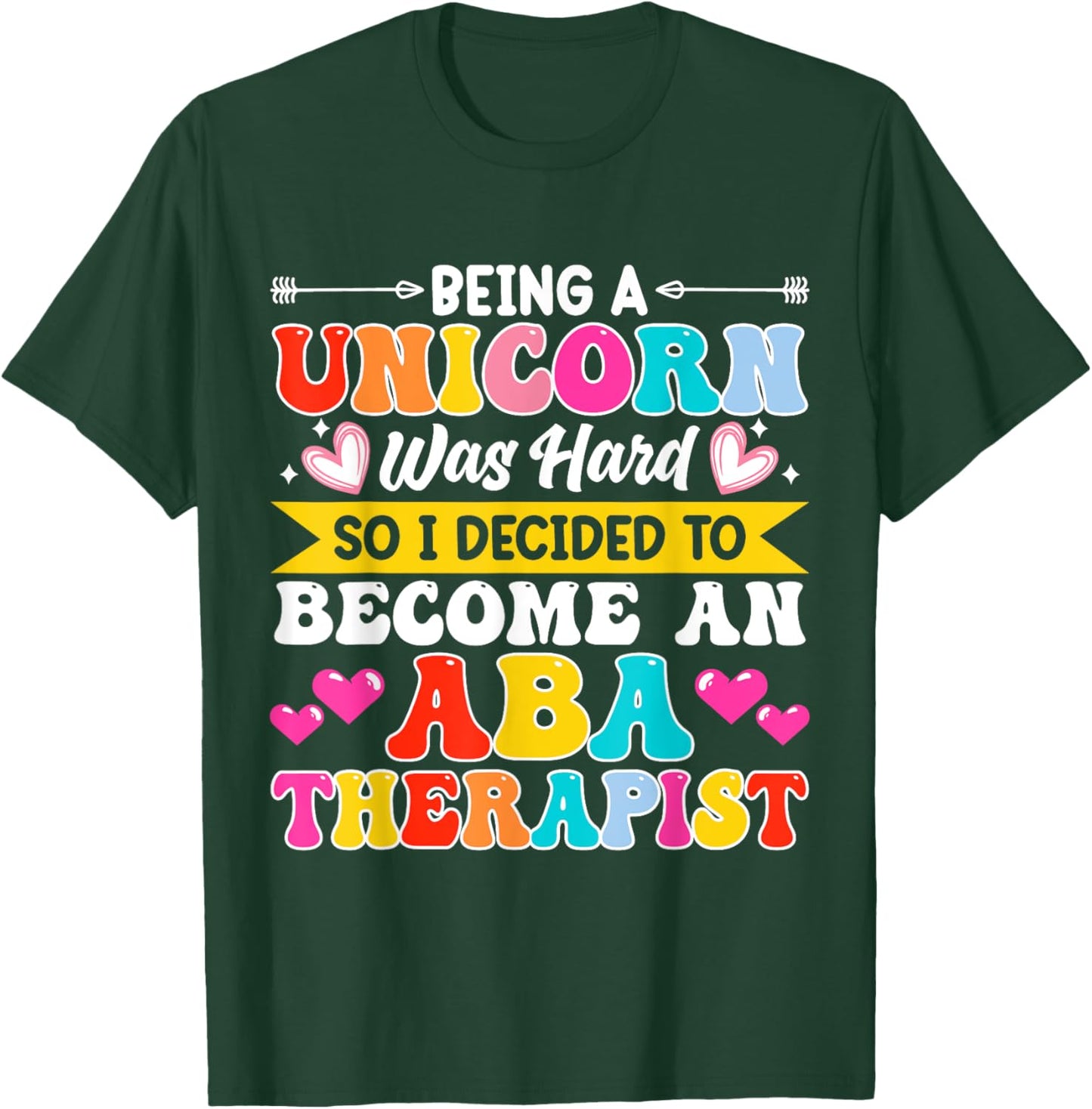Being A Unicorn Was Hard So I Decided To Become An ABA T-Shirt - T-Shirt | Forest