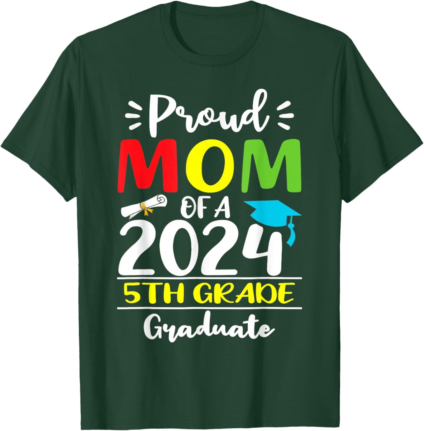 Funny Proud Mom Of A 2024 5th Grade Graduate Graduation T-Shirt - T-Shirt | Forest