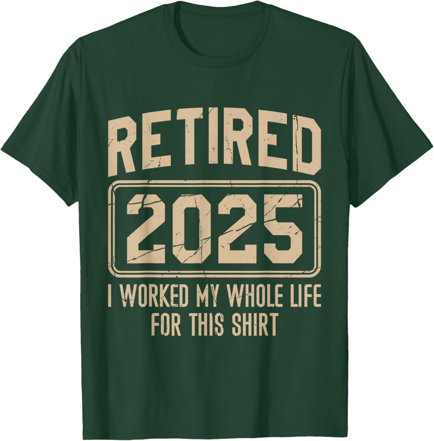 Funny Retirement Retired 2025 I Work My Whole Life For This T-Shirt - T-Shirt | Forest