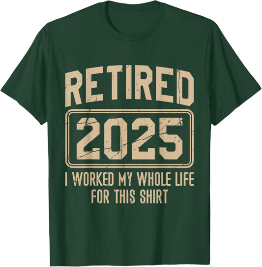 Funny Retirement Retired 2025 I Work My Whole Life For This T-Shirt - T-Shirt | Forest