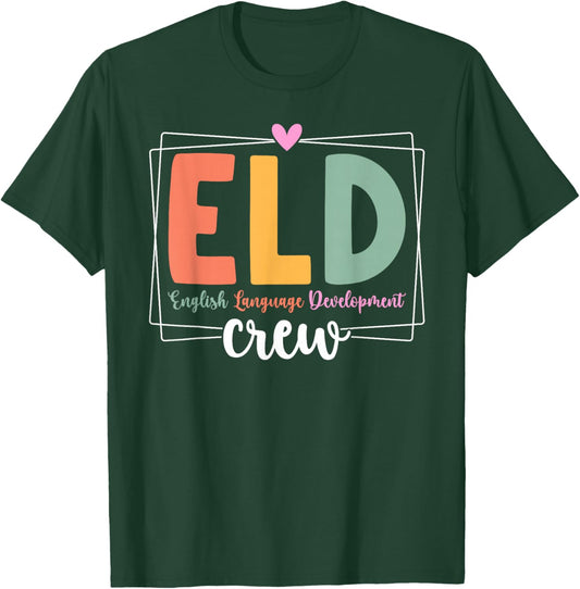 ELD Crew English Language Development ELD Teacher ELD Team T-Shirt - T-Shirt | Forest