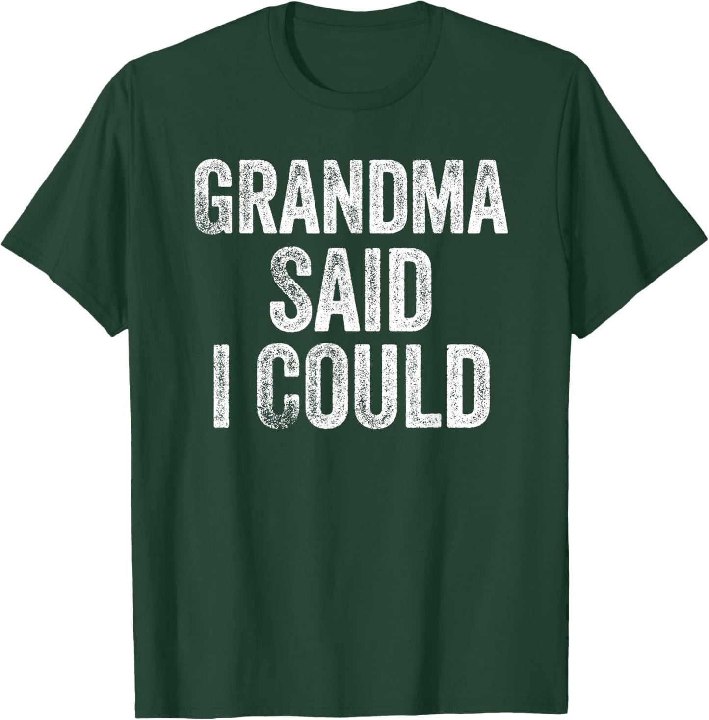 Grandma Said I Could Funny Grandchild Grandson Granddaughter T-Shirt - T-Shirt | Forest