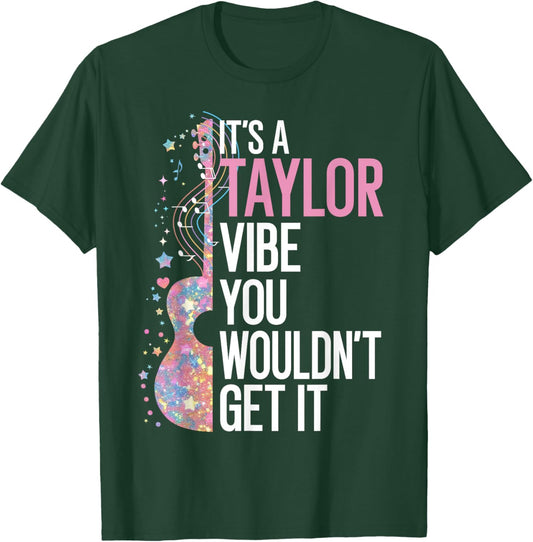 It's A Taylor Vibe You Wouldn't Get It T-Shirt - T-Shirt | Forest