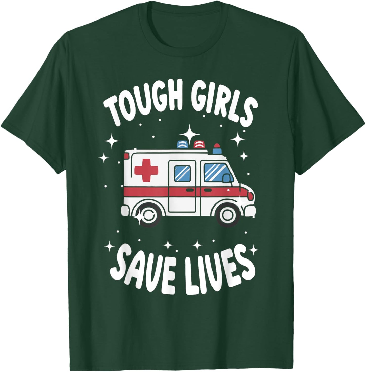 Tough Girls Save Lives EMT Worker T-Shirt - T-Shirt | Forest