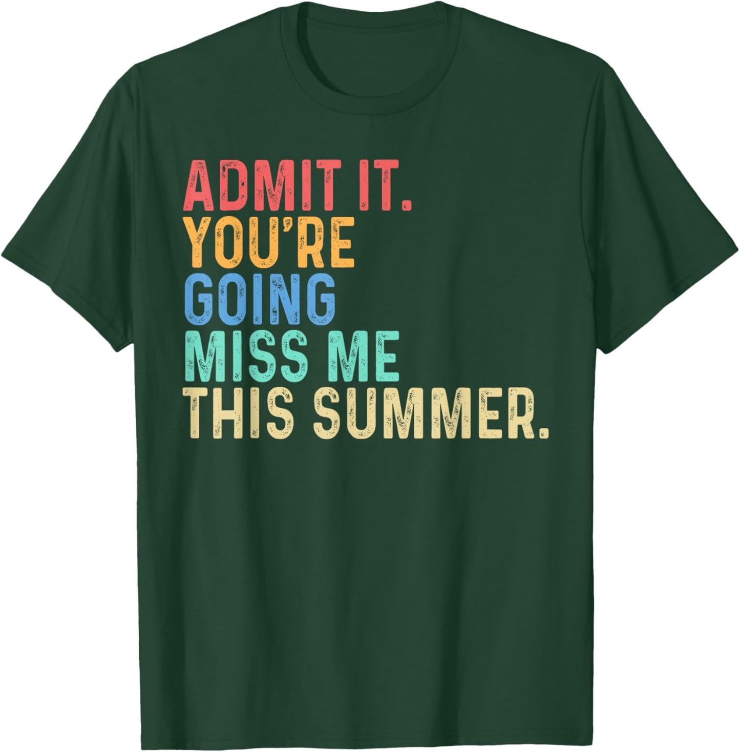 Admit It You're Going Miss Me This Summer Last Day of School T-Shirt - T-Shirt | Forest
