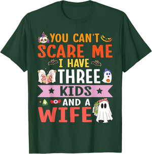 Daddy Father You Can’t Scare Me I Have Three Kids and A Wife T-Shirt - T-Shirt | Forest