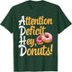 ADHD, Attention Deficit Hey Donuts, Neurodivergence T-Shirt - T-Shirt | Forest