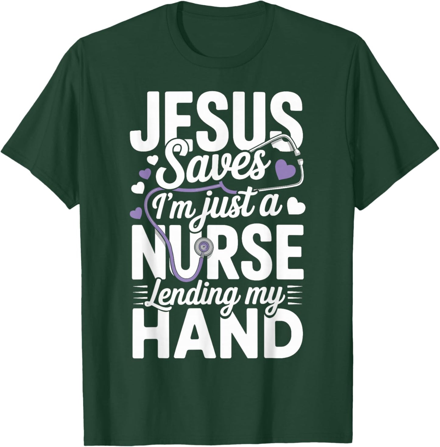 Jesus Saves Im Just A Nurse Lending My Hand Nursing T-Shirt - T-Shirt | Forest