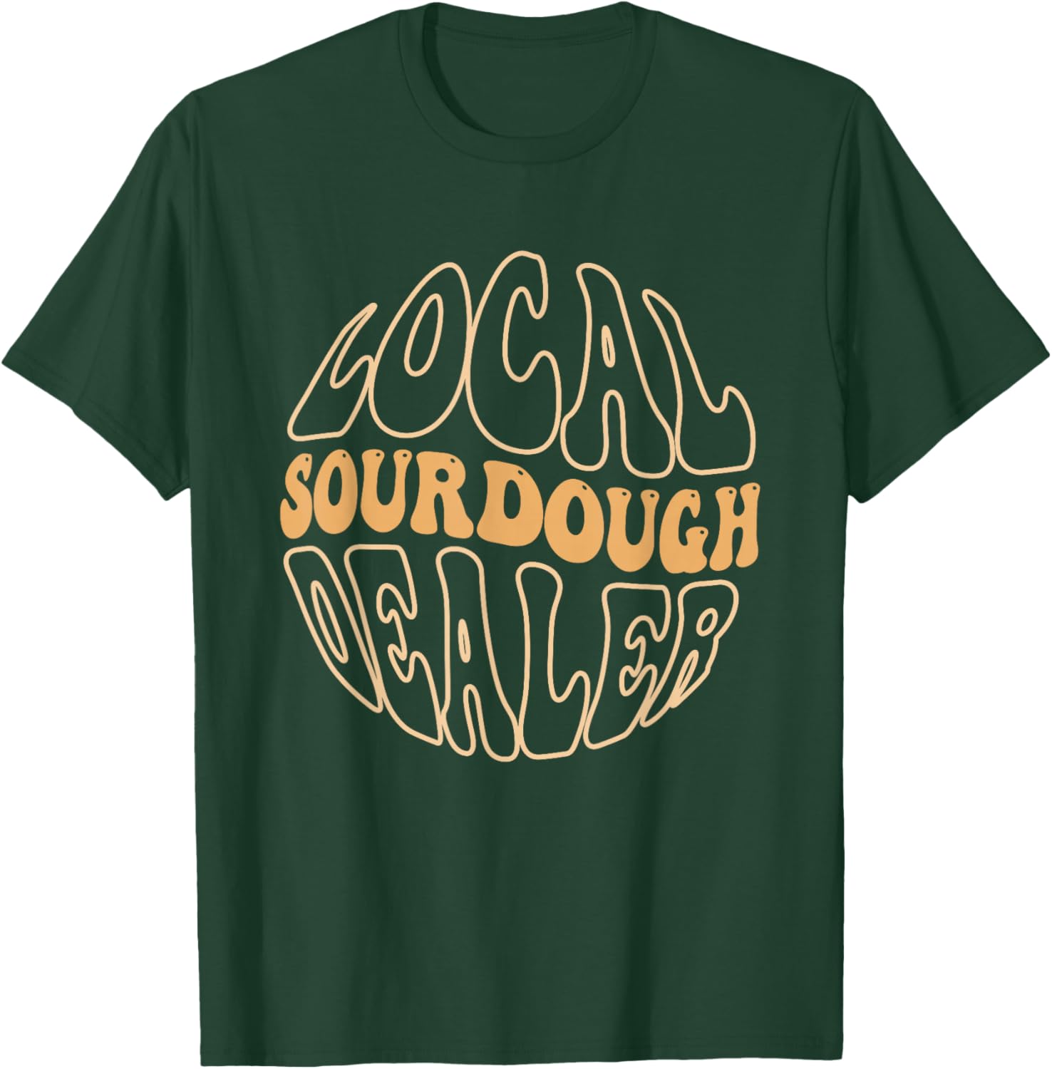 Local Sourdough Dealer T-Shirt - T-Shirt | Forest