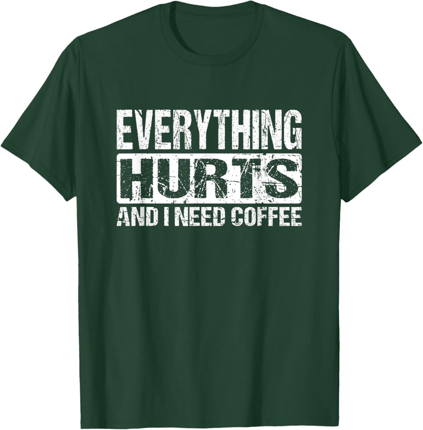 Everything Hurts And I Need Coffee - Funny Workout Joke T-Shirt - T-Shirt | Forest