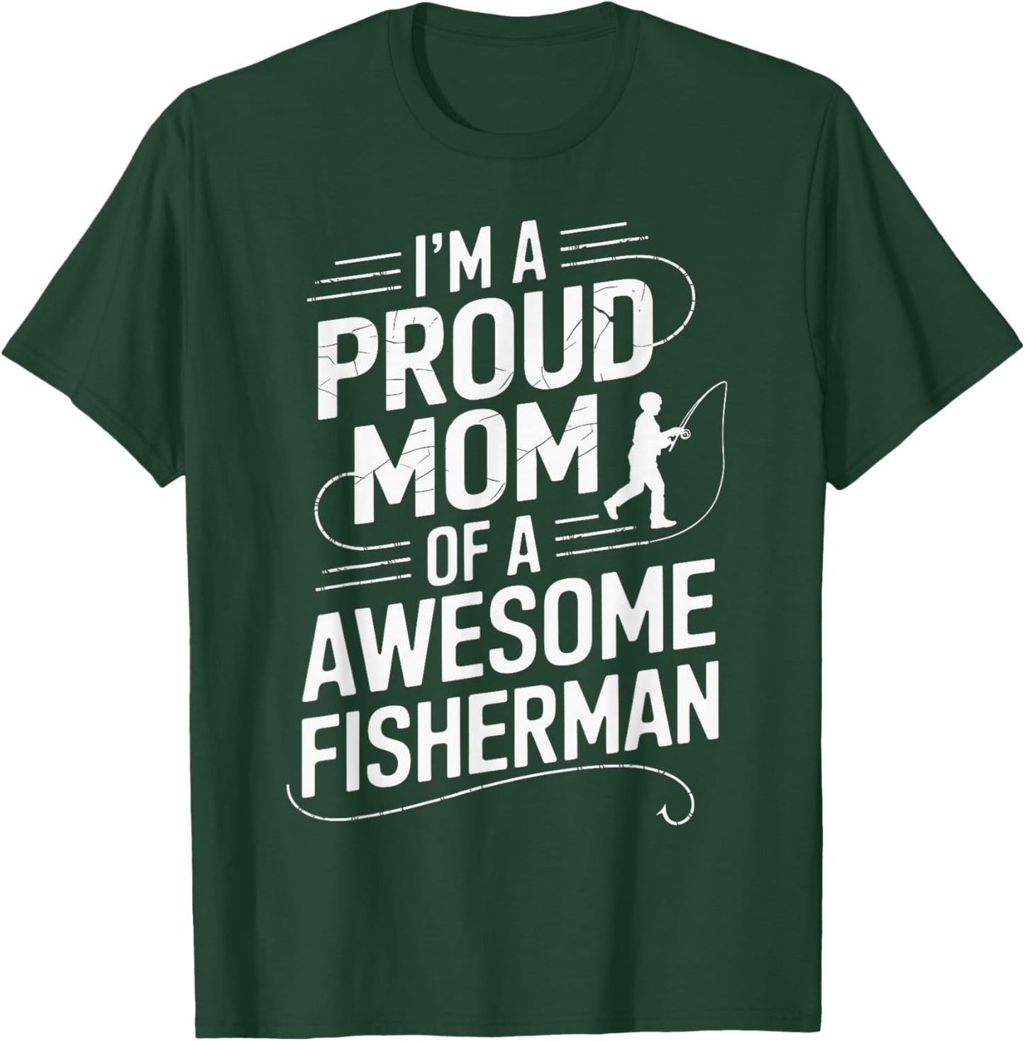 I'm A Proud Mom of A Awesome Fisherman T-Shirt - T-Shirt | Forest