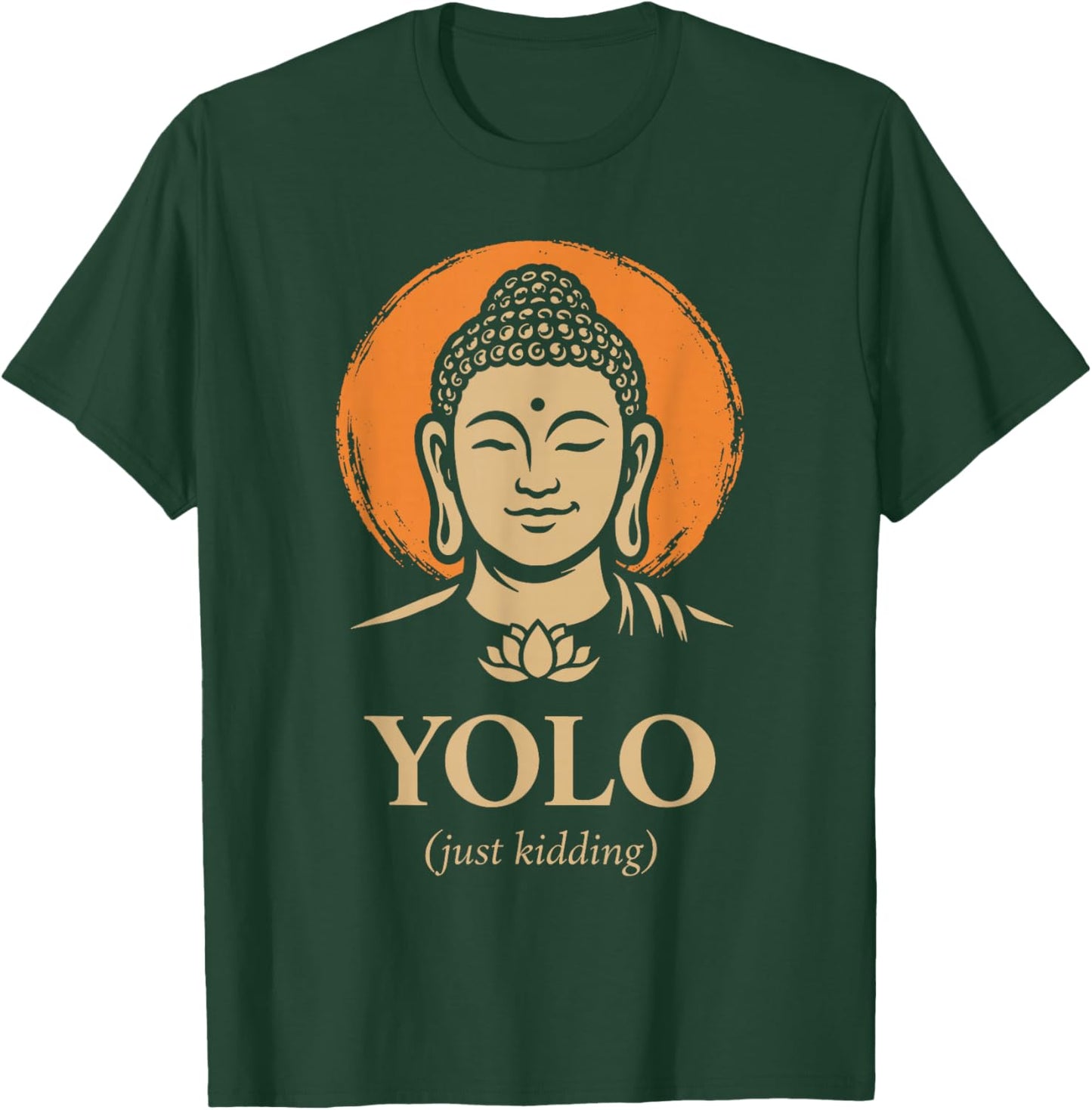 YOLO Just Kidding Funny Buddha Zen Humor Quote T-Shirt - T-Shirt | Forest