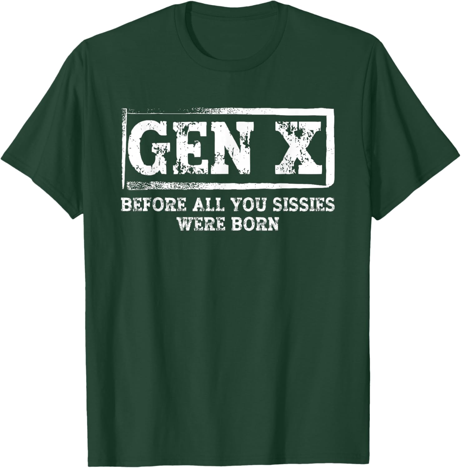 Funny Saying Sarcastic Gen X Before All You Sissie were Born T-Shirt - T-Shirt | Forest