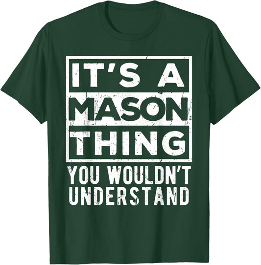 Its a Mason Thing You Wouldn't Understand Funny Name Quote T-Shirt - T-Shirt | Forest