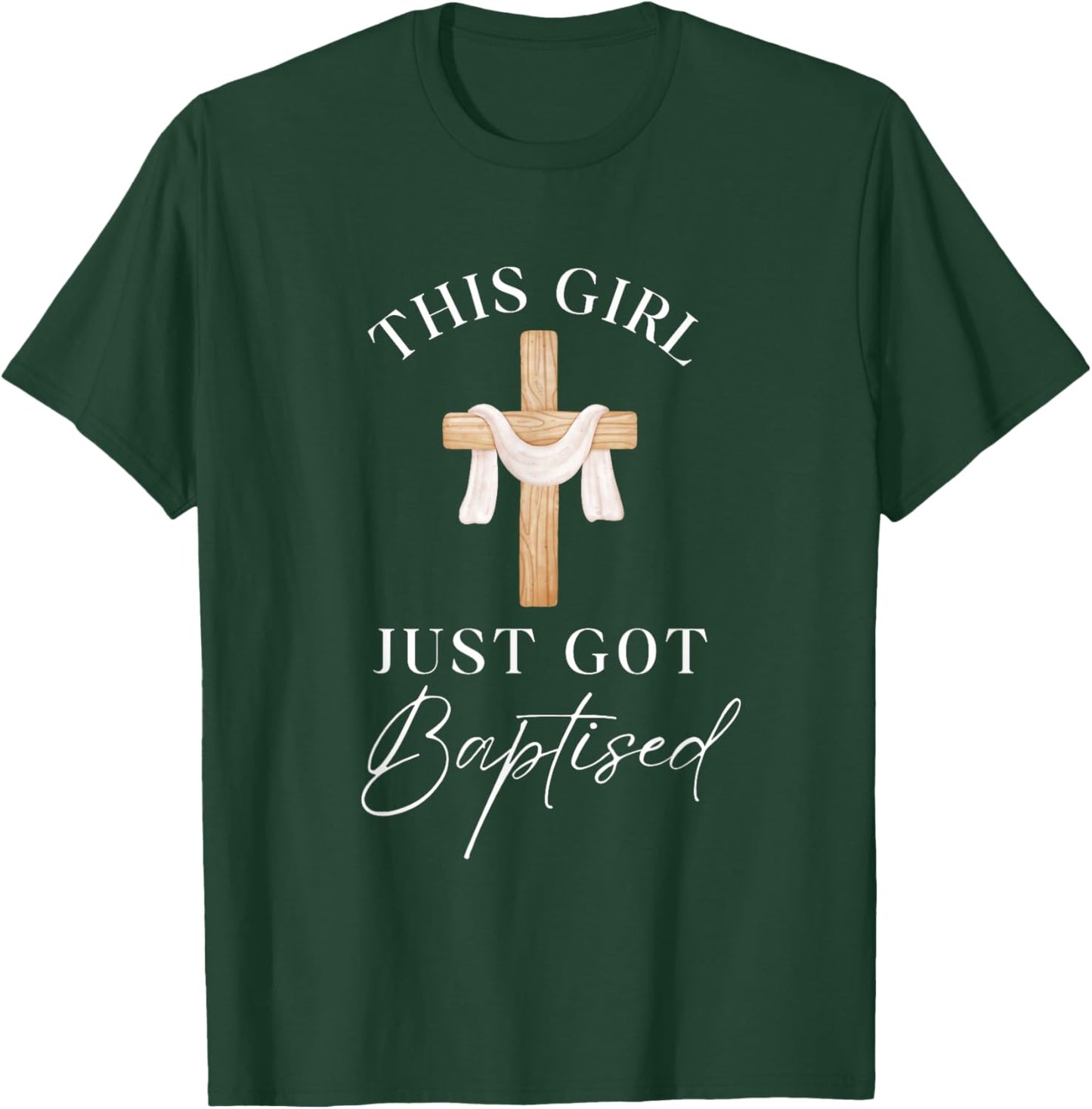This Girl Got Baptized Christian Baptism I Decided T-Shirt - T-Shirt | Forest