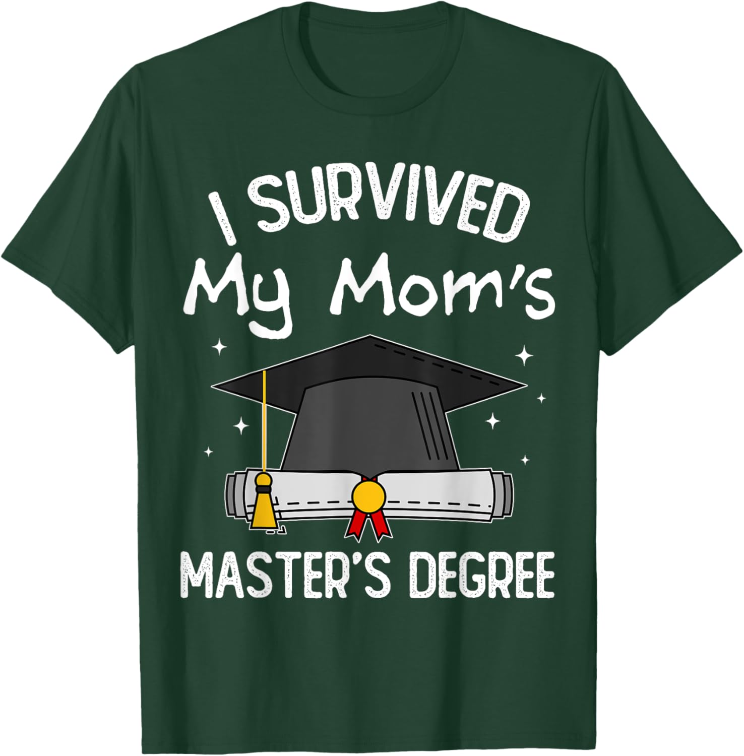 I Survived My Mom's Master's Degree T-Shirt - T-Shirt | Forest