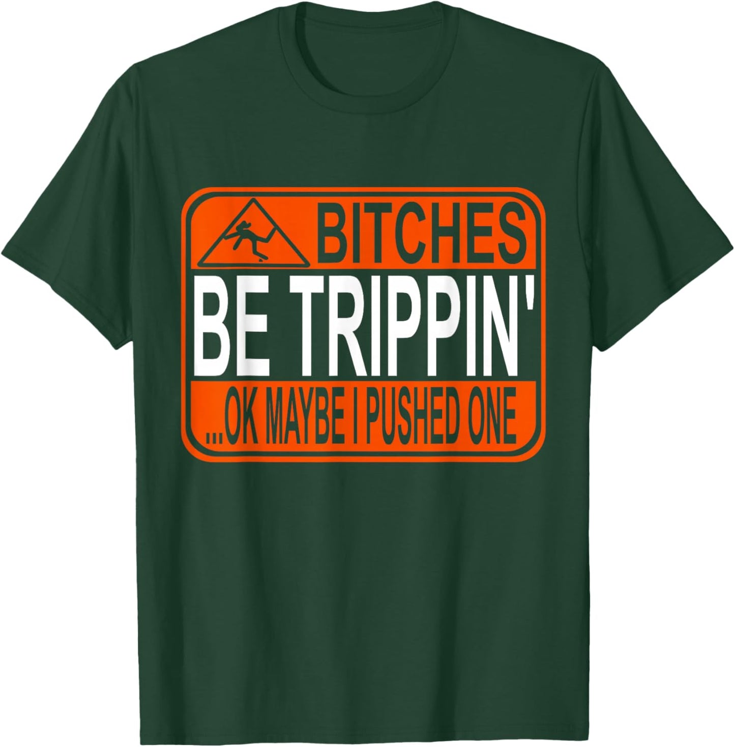 Bitches Be Trippin' Ok Maybe I Pushed One T-Shirt - T-Shirt | Forest