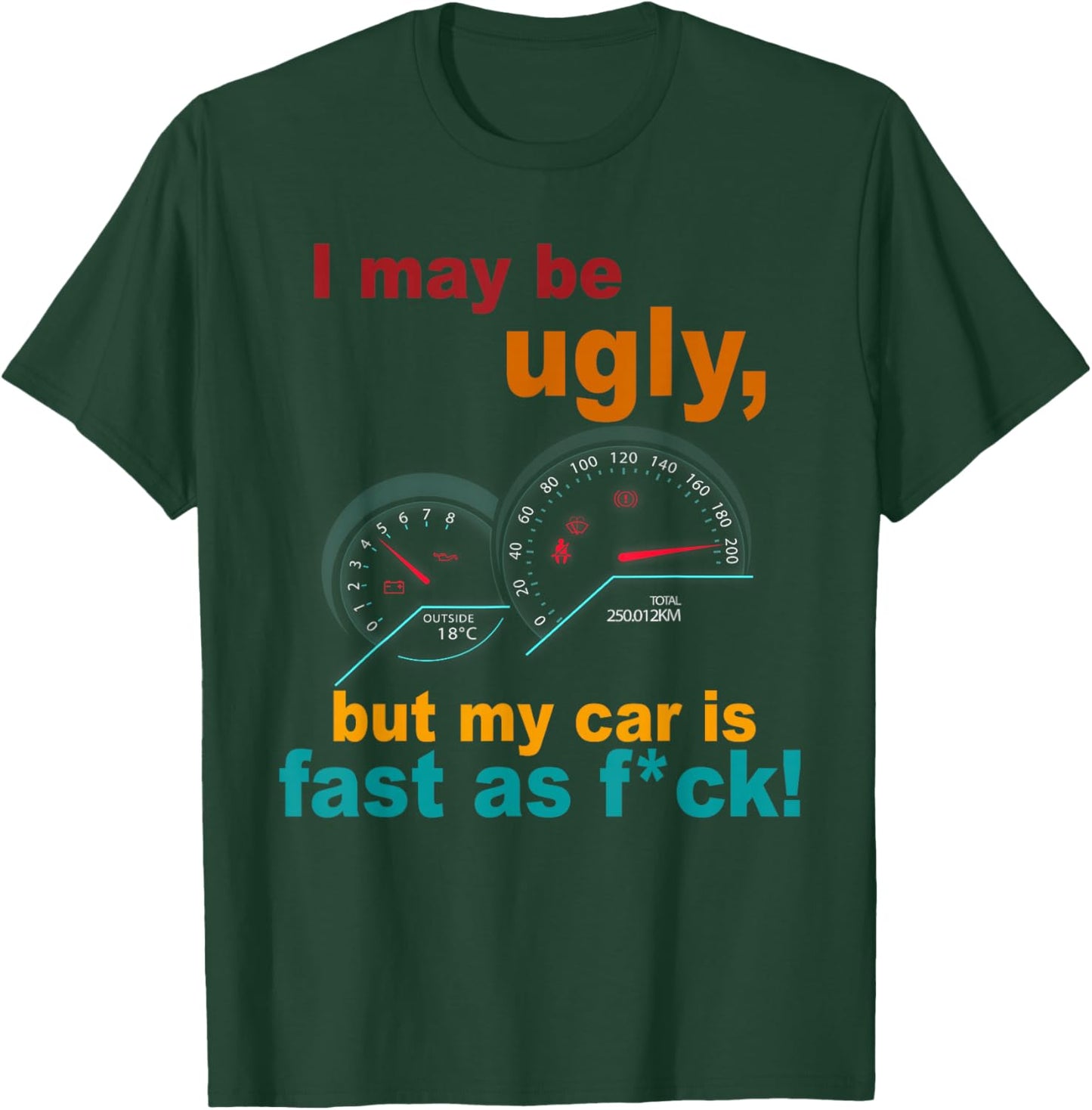 I May Be Ugly, But My Car Is Fast As Fck Apparel T-Shirt - T-Shirt | Forest