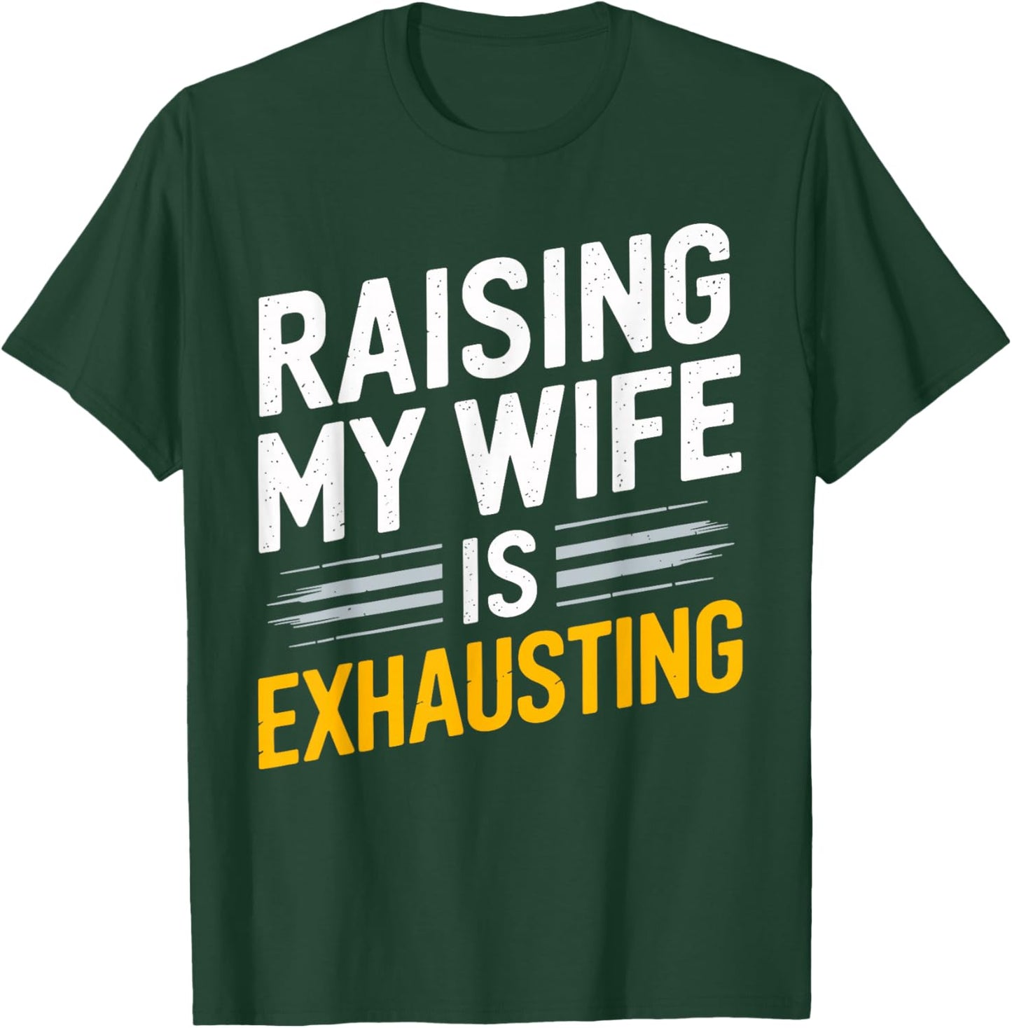Raising My Wife Is Exhausting Humorous Husband T-Shirt - T-Shirt | Forest