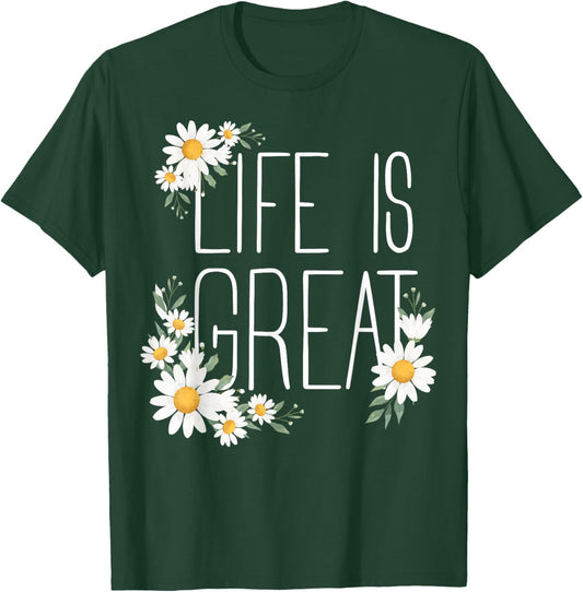 Positive Floral Daisy Flower, Inspirational, Life is Great T-Shirt - T-Shirt | Forest