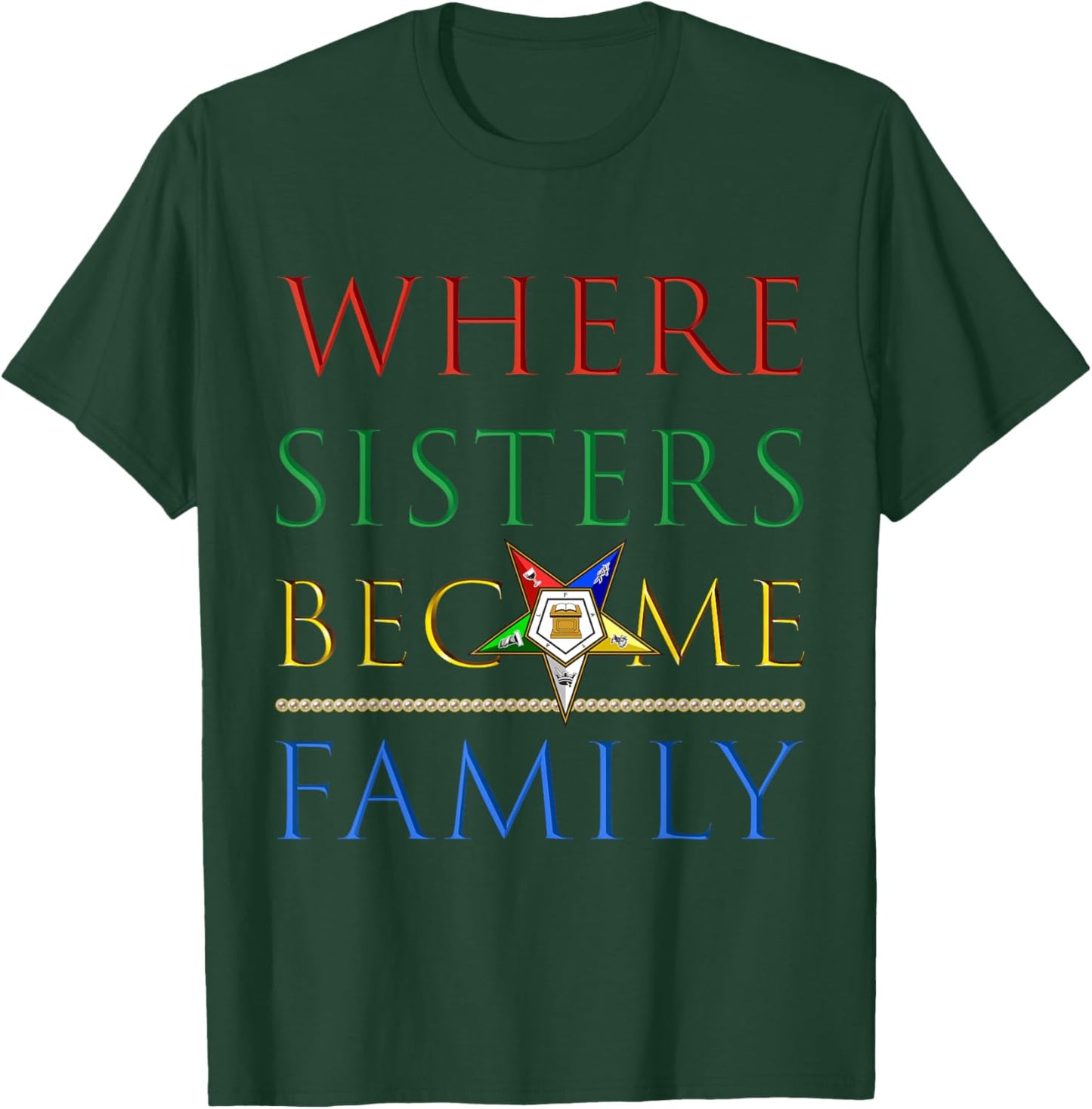 OES Where Sisters Become Family Order of the Eastern Star T-Shirt - T-Shirt | Forest