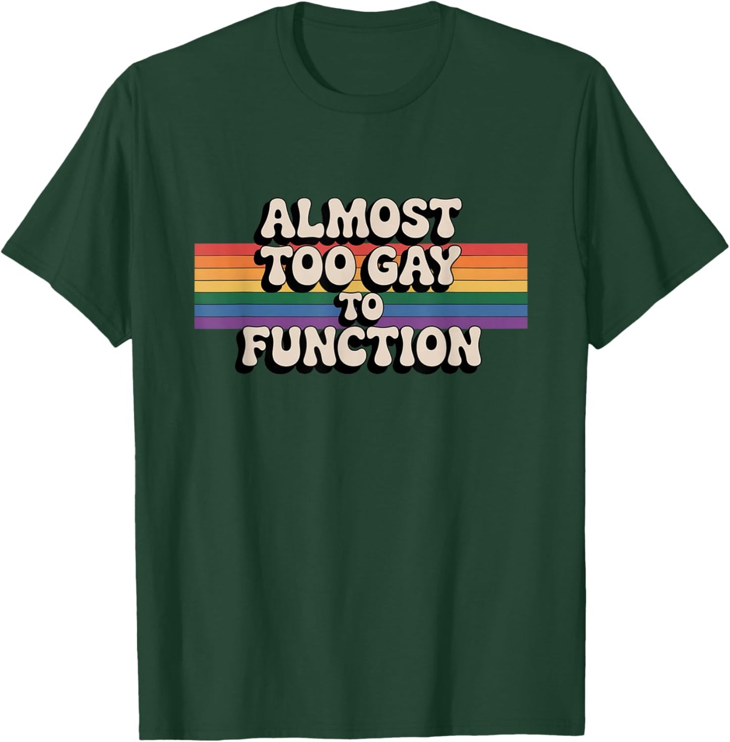 Almost Too Gay to Function Rainbow LGBTQ Pride Gay Humor T-Shirt - T-Shirt | Forest