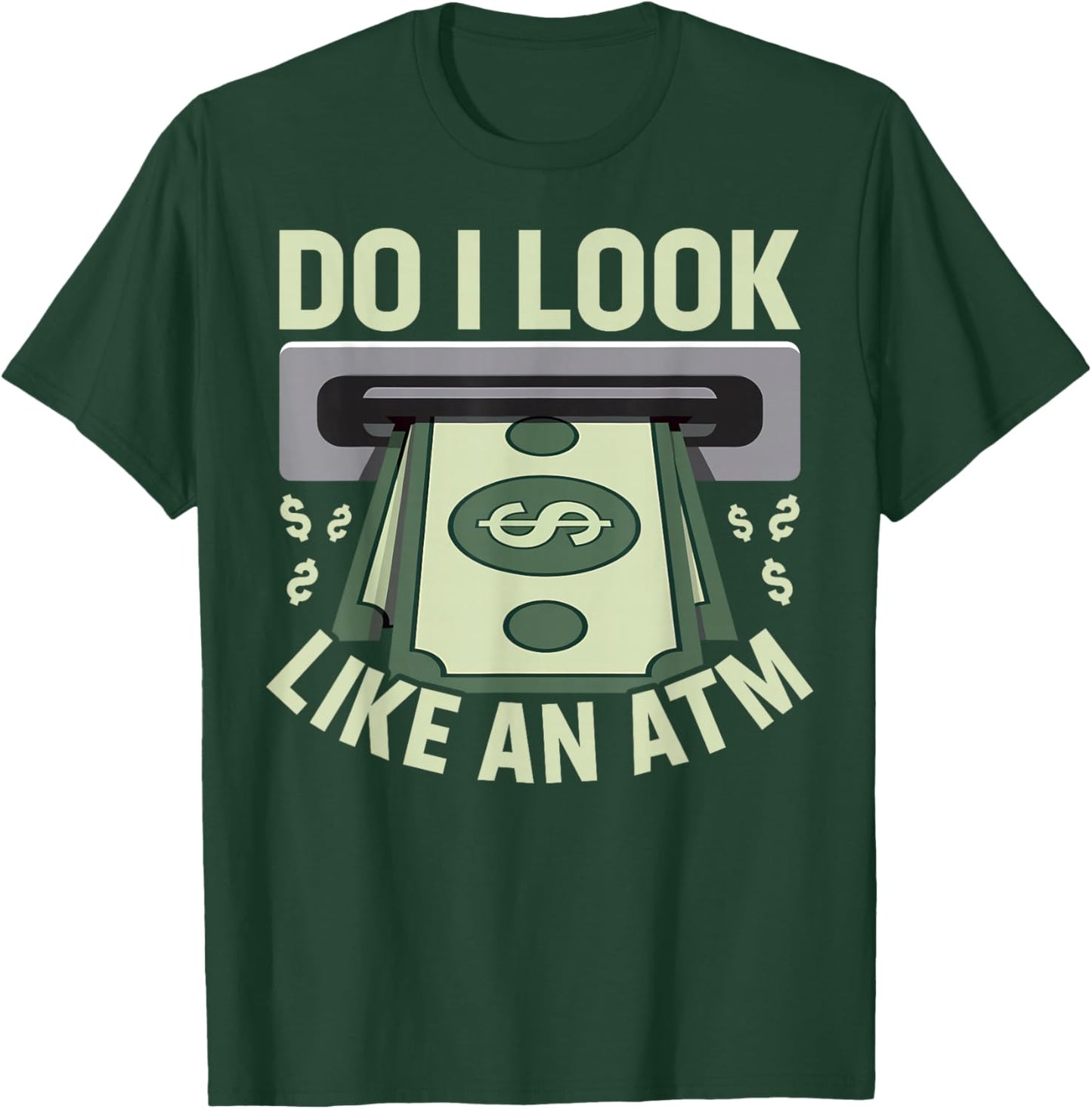 Do I Look like an ATM Parents Money Allowance Sarcastic T-Shirt - T-Shirt | Forest