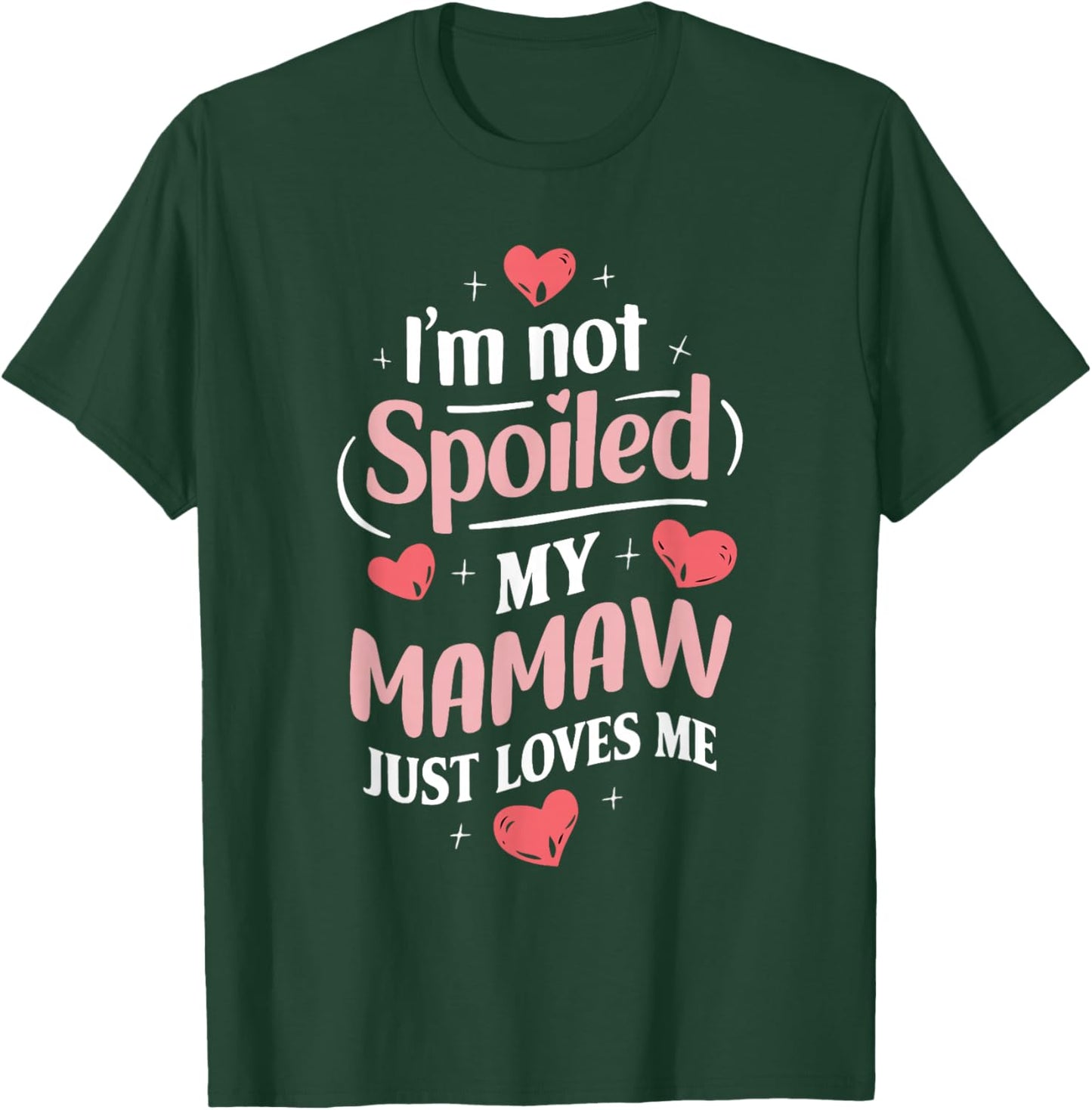 Im Not Spoiled My Mamaw Just Loves Me Grandma Hearts T-Shirt - T-Shirt | Forest