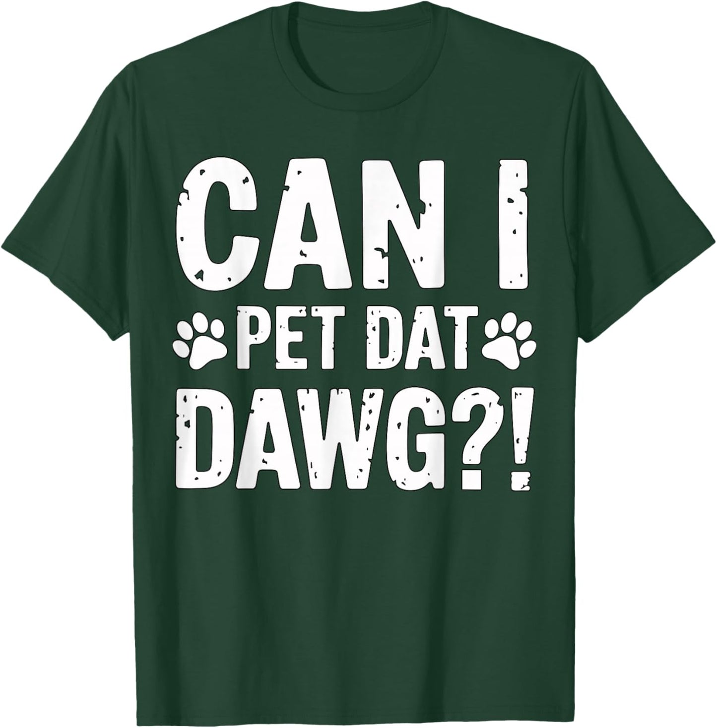 Can I Pet Dat Dawg Funny Dog Lover Saying T-Shirt - T-Shirt | Forest