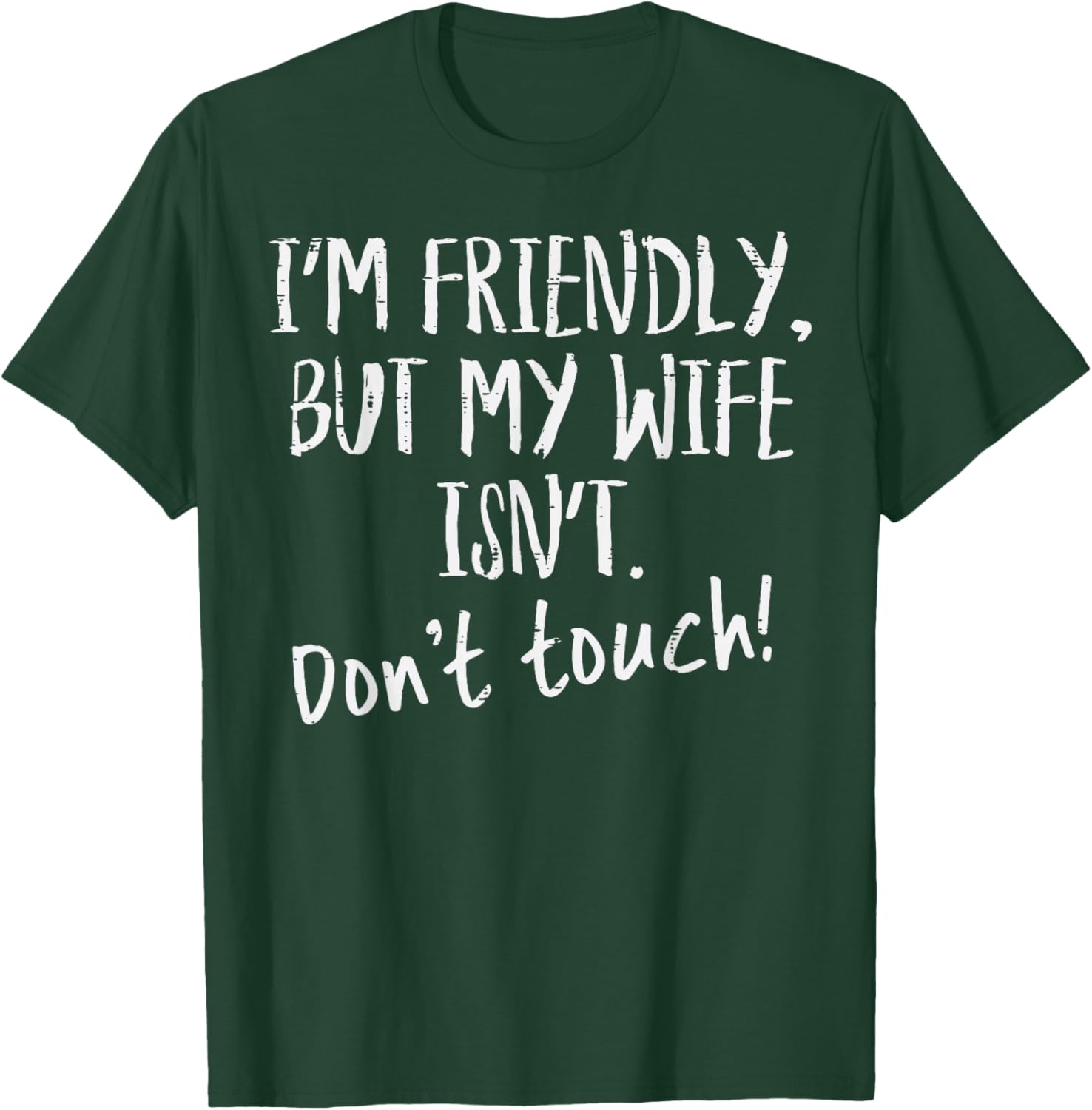 Im Friendly But My Wife Isnt Dont Touch Funny Saying Men T-Shirt - T-Shirt | Forest