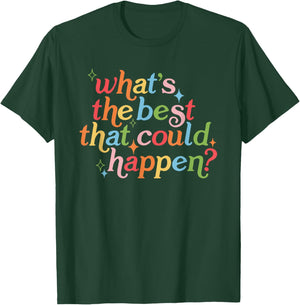 What's the Best that Could Happen T-Shirt - T-Shirt | Forest