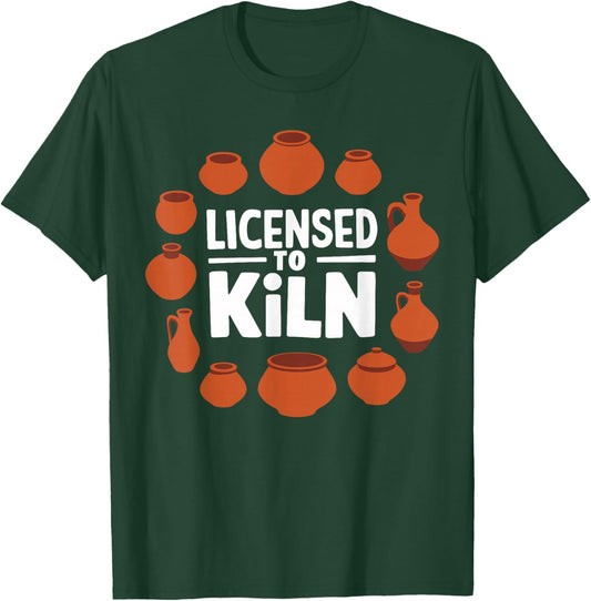 Licensed To Kiln Pottery Lover Ceramic Artist T-Shirt - T-Shirt | Forest