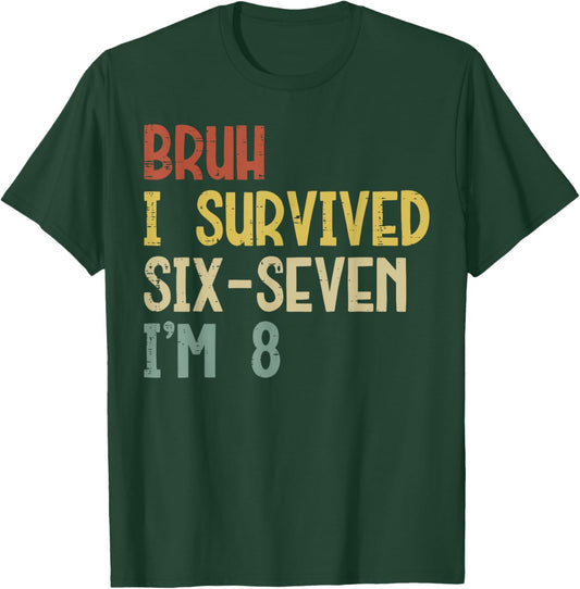 Bruh I Survived 6 7 Im 8 Year Old 8th Birthday Boys Kids T-Shirt - T-Shirt | Forest